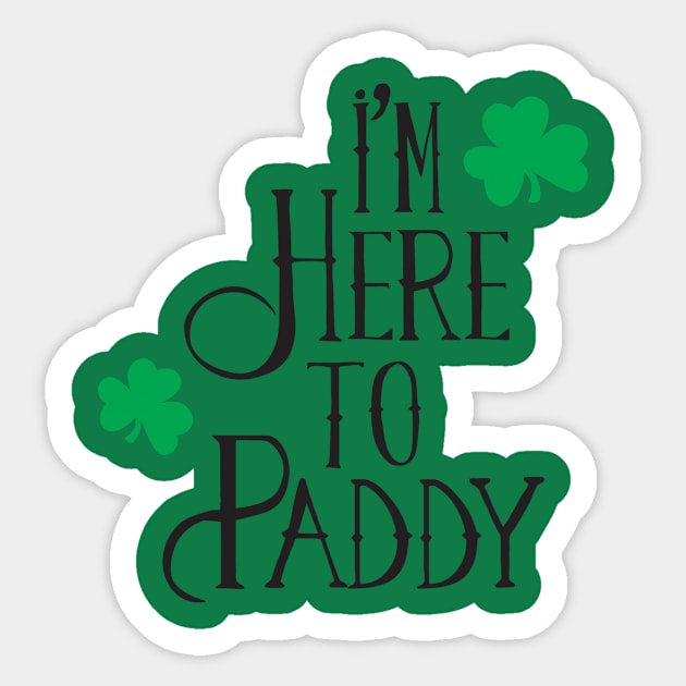 I'm Here to Paddy Sticker by MikesTeez